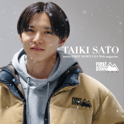 FIRST DOWN USA × 佐藤大樹　Special interview Vol.1
